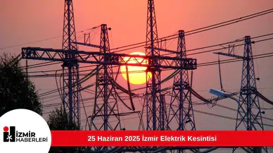25 Haziran 2025 İzmir Elektrik Kesintisi