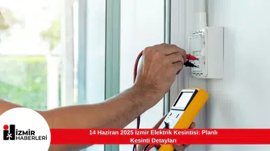 14 Haziran 2025 İzmir Elektrik Kesintisi: Planlı Kesinti Detayları