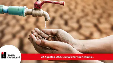 22 Ağustos 2025 Cuma İzmir Su Kesintisi..