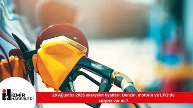 20 Ağustos 2025 akaryakıt fiyatları: Benzin, motorin ve LPG’de sürpriz var mı?