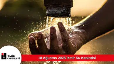 18 Ağustos 2025 İzmir Su Kesintisi