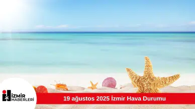 19 ağustos 2025 İzmir Hava Durumu