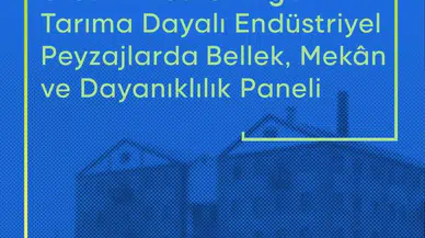Tarıma dayalı endüstriyel mirasın geleceği masaya yatırılıyor
