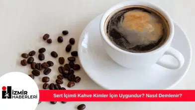 Sert İçimli Kahve Kimler İçin Uygundur? Nasıl Demlenir?