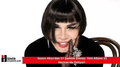 Sezen Aksu'dan 17 Şarkılık Dönüş: Yeni Albüm 13 Haziran’da Geliyor!