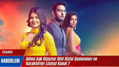 Adına Aşk Diyorlar Hint Dizisi Oyuncuları Kanal 7 Adına Aşk Diyorlar Karakterler Listesi