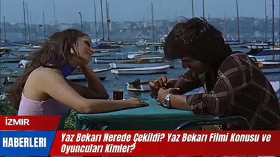 Yaz Bekarı Nerede Çekildi? Yaz Bekarı Filmi Konusu ve Oyuncuları Kimler?