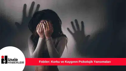Fobiler: Korku ve Kaygının Psikolojik Yansımaları