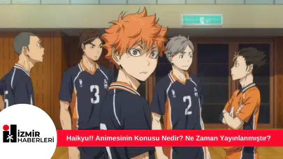 Haikyu!! Animesinin Konusu Nedir? Ne Zaman Yayınlanmıştır?