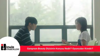 Gangnam Beauty Dizisinin Konusu Nedir? Oyuncuları Kimdir?