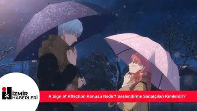 A Sign of Affection Konusu Nedir? Seslendirme Sanatçıları Kimlerdir?