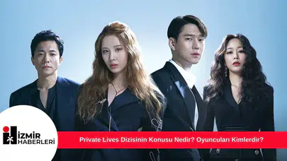 Private Lives Dizisinin Konusu Nedir? Oyuncuları Kimlerdir?