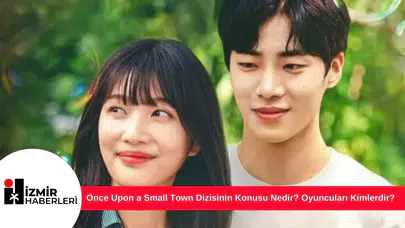 Once Upon a Small Town Dizisinin Konusu Nedir? Oyuncuları Kimlerdir?