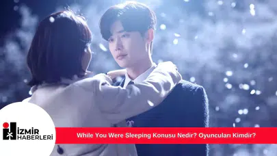 While You Were Sleeping Konusu Nedir? Oyuncuları Kimdir?