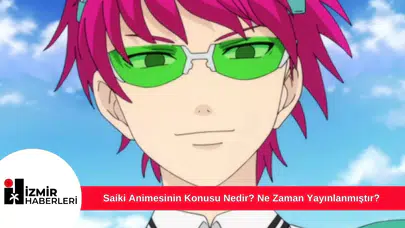 Saiki Animesinin Konusu Nedir? Ne Zaman Yayınlanmıştır?