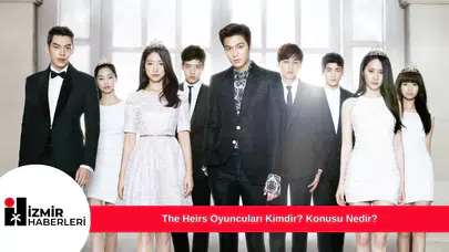 The Heirs Oyuncuları Kimdir? Konusu Nedir?