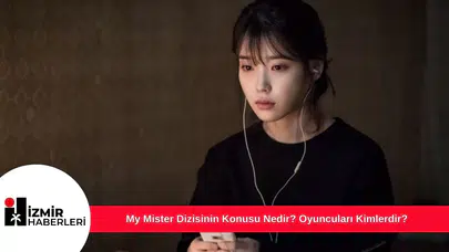 My Mister Dizisinin Konusu Nedir? Oyuncuları Kimlerdir?