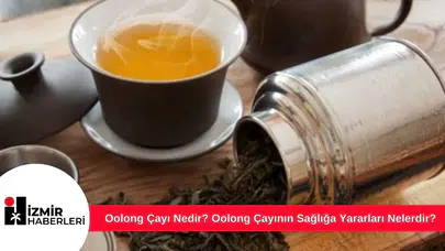 Oolong Çayı Nedir? Oolong Çayının Sağlığa Yararları Nelerdir?