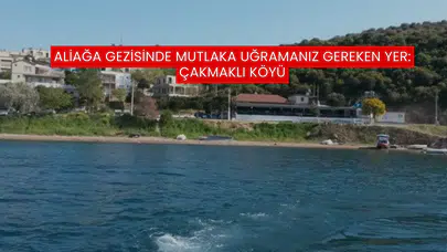Aliağa Gezisinde Mutlaka Uğramanız Gereken Yer: Çakmaklı Köyü