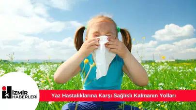 Yaz Hastalıklarına Karşı Sağlıklı Kalmanın Yolları