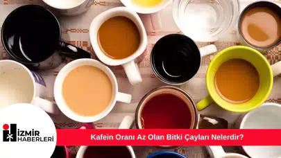 Kafein Oranı Az Olan Bitki Çayları Nelerdir?