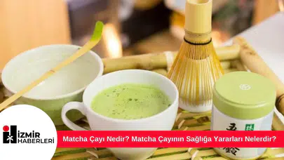 Matcha Çayı Nedir? Matcha Çayının Sağlığa Yararları Nelerdir?
