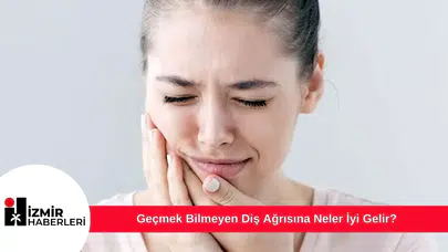 Geçmek Bilmeyen Diş Ağrısına Neler İyi Gelir?