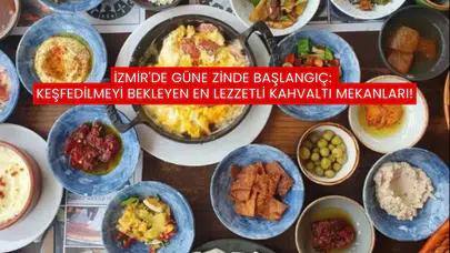 İzmir'de Güne Zinde Başlangıç: Keşfedilmeyi Bekleyen En Lezzetli Kahvaltı Mekanları!