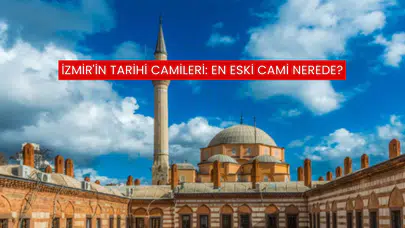 İzmir'in Tarihi Camileri: En Eski Cami Nerede?