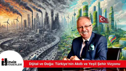 Dijital ve Doğa: Türkiye’nin Akıllı ve Yeşil Şehir Vizyonu