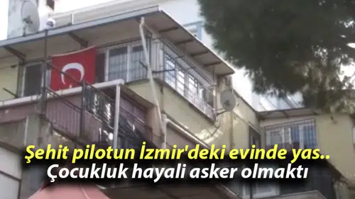 Şehit pilotun İzmir’deki evinde yas…Çocukluk hayali asker olmaktı