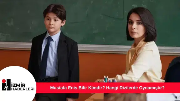 Mustafa Enis Bilir Kimdir? Hangi Dizilerde Oynamıştır?