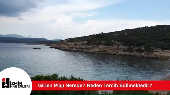 Girlen Plajı Nerede? Neden Tercih Edilmektedir?