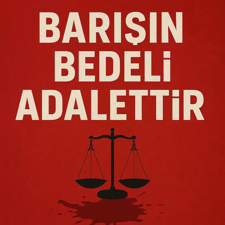 BARIŞIN BEDELİ ADALETTİR