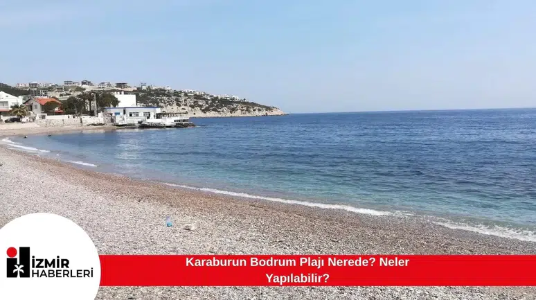 Karaburun Bodrum Plajı Nerede? Neler Yapılabilir?