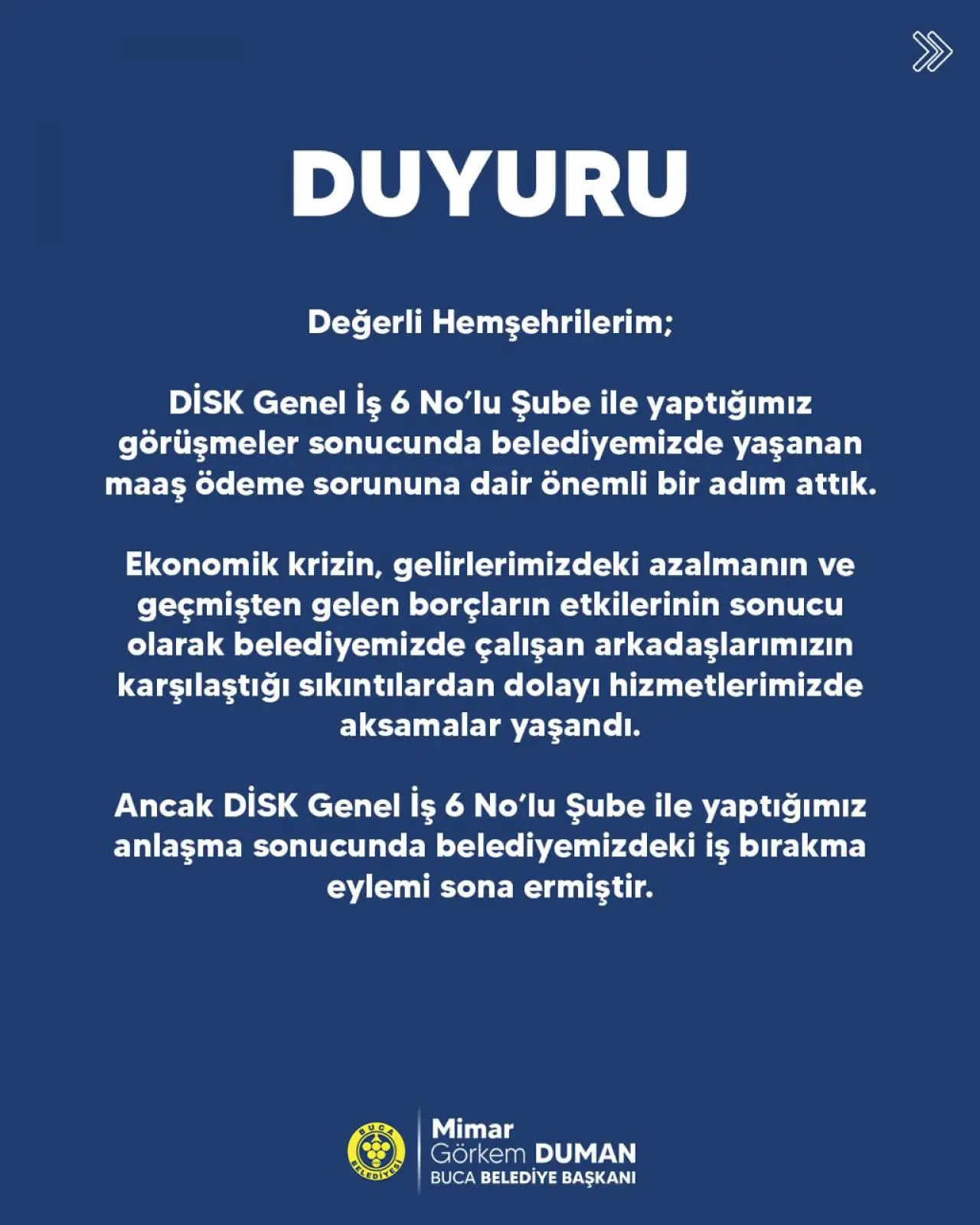 Buca Belediyesi’nde DİSK’e bağlı Genel İş 6 No’lu Şube üyesi işçilerin İş Kanunu’nun 34.  Maddesi’ni gerekçe göstererek başlattıkları eylemin uzlaşmayla sona ermesinin ardından temizlik için tüm ekipler sahaya indirildi. Bucalılara bu zorlu süreçte göstermiş oldukları anlayış ve dayanışma için teşekkür eden Buca Belediye Başkanı Mimar Görkem Duman, “Bundan sonra tüm gücümüzle Buca’mıza hizmet etmeye, daha çok çalışmaya ve üretmeye odaklanacağız” dedi.